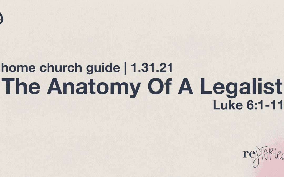 Home Church Guide 1.31.21 | The Anatomy of A Legalist (Restoried:Awaken)