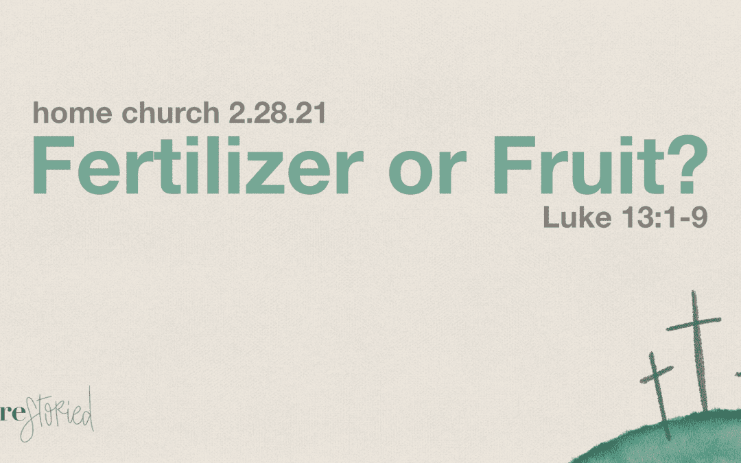 Home Church 2.28.21 | Fertilizer Or Fruit?