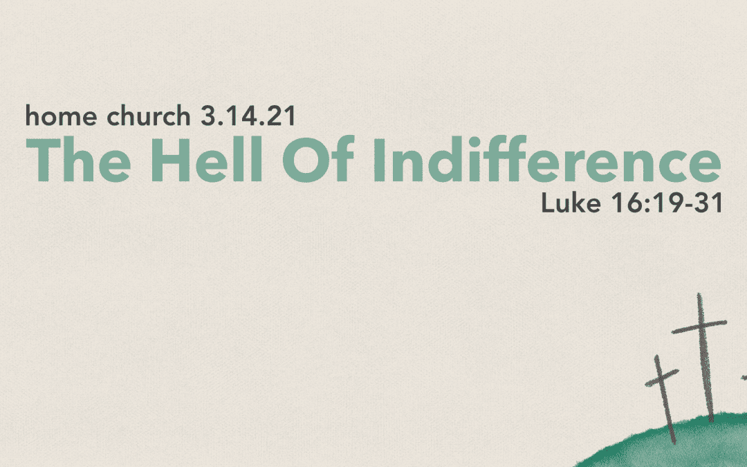Home Church 3.14.21 | The Hell Of Indifference