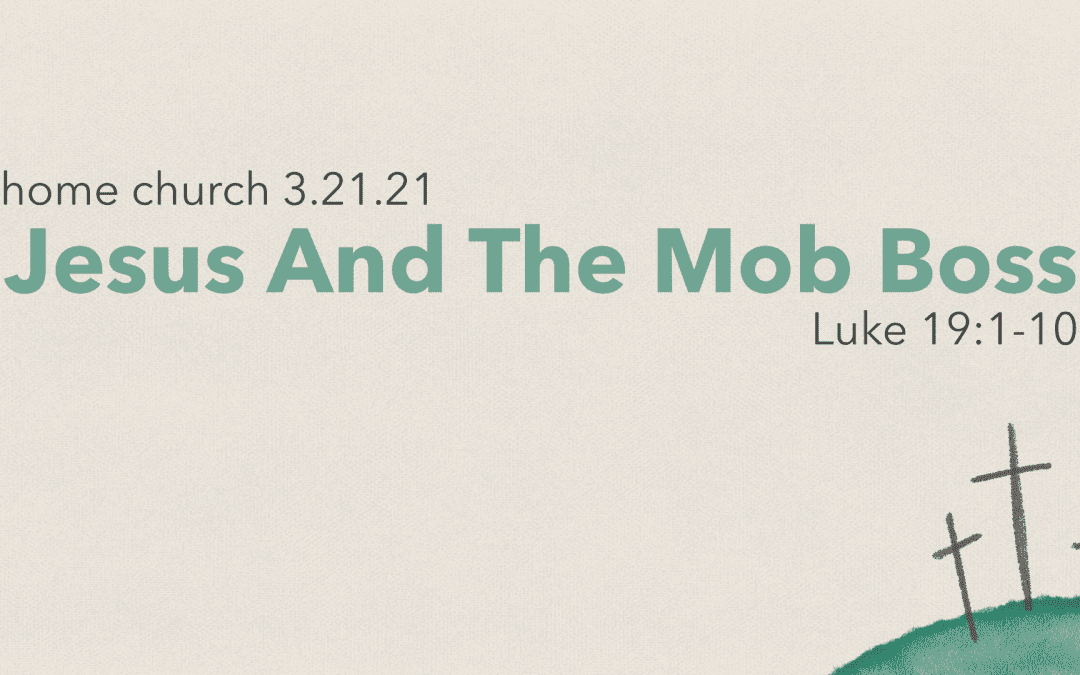 Home Church 3.21.21 | Jesus And The Mob Boss