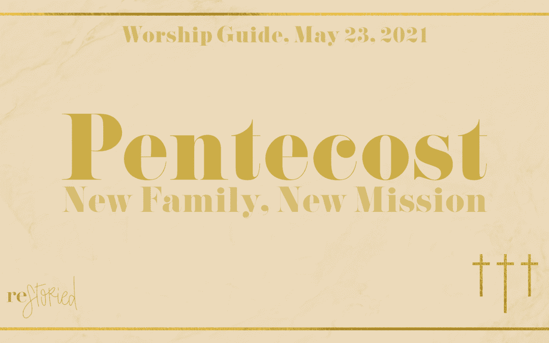 Worship Guide, May 23, 2021 | Pentecost: New Family, New Mission