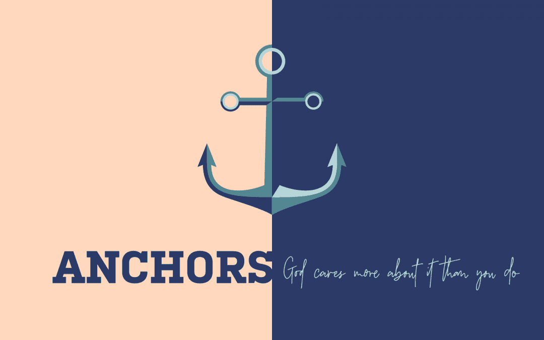 10.31.21 | Anchors: God Cares More About It Than You Do
