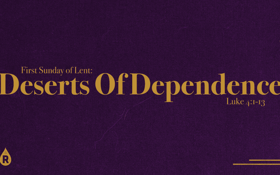 Lent | Deserts Of Dependance